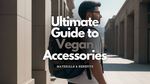 Exploring the World of Vegan Accessories: A Comprehensive Guide