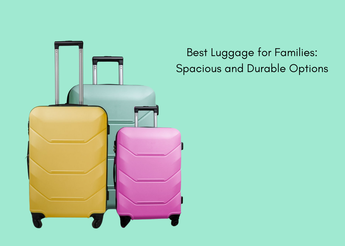 Best Luggage for Families: Spacious and Durable Options
