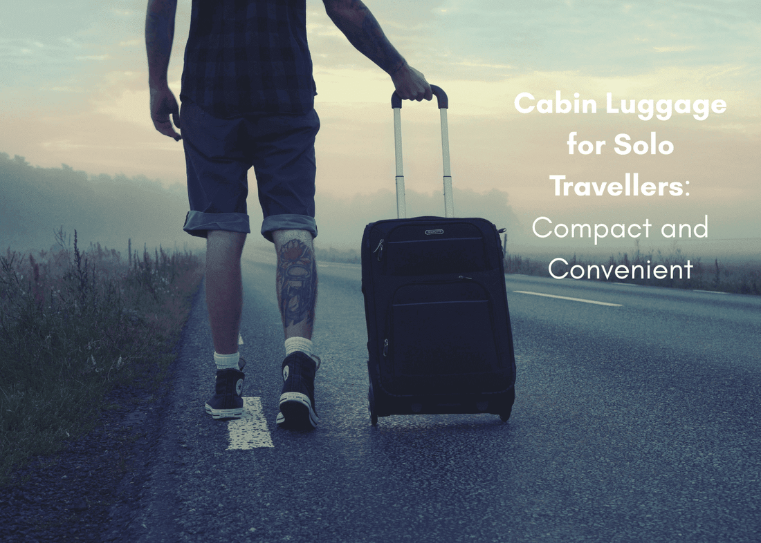 Cabin Luggage for Solo Travellers: Compact and Convenient