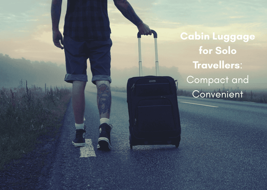 Cabin Luggage for Solo Travellers: Compact and Convenient